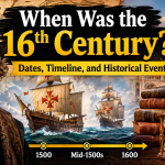 When Was the 16th Century? Dates, Timeline, and Historical Events