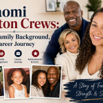 Naomi Burton Crews: Life, Family Background, and Career Journey