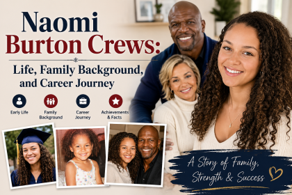 Naomi Burton Crews: Life, Family Background, and Career Journey