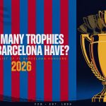 How Many Trophies Does Barcelona Have? Complete List of FC Barcelona Honours (2026)