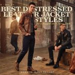 Best Distressed Leather Jacket Styles for a Rugged and Classic Look