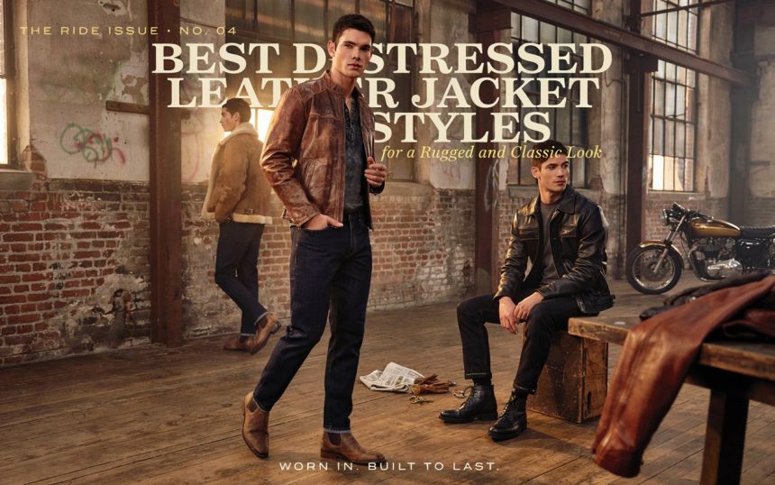 Best Distressed Leather Jacket Styles for a Rugged and Classic Look