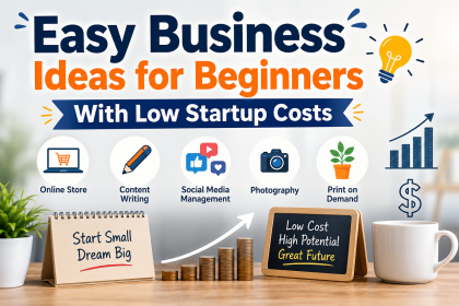Easy Business Ideas for Beginners With Low Startup Costs