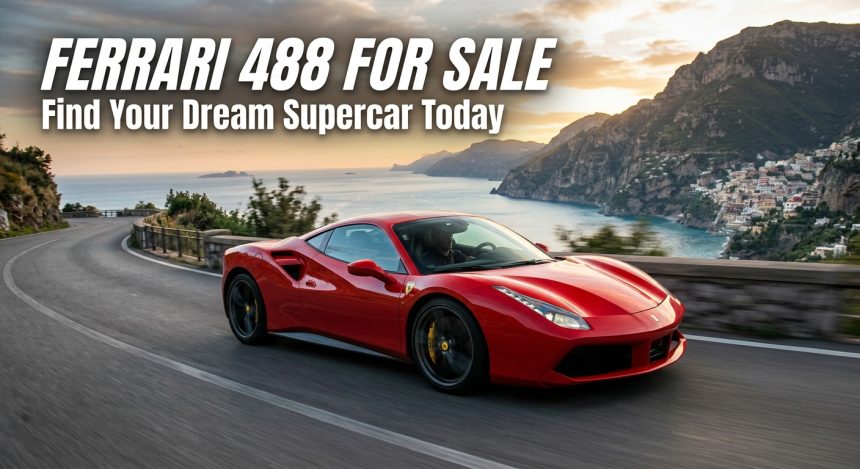 Ferrari 488 for Sale: Find Your Dream Supercar Today