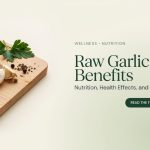Raw Garlic Benefits: Nutrition, Health Effects, and Daily Uses
