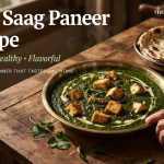 Best Saag Paneer Recipe for a Creamy, Healthy, and Flavorful Dinner