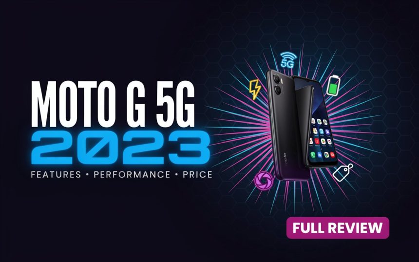 Moto G 5G 2023: Features, Performance, Price, and Complete Review