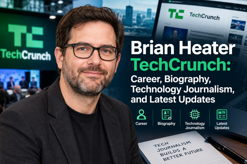 Brian Heater TechCrunch: Career, Biography, Technology Journalism, and Latest Updates